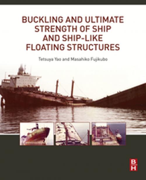 Cover of the book Buckling and Ultimate Strength of Ship and Ship-like Floating Structures by Tetsuya Yao, Masahiko Fujikubo, Elsevier Science