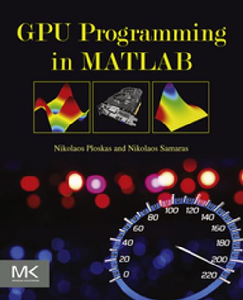 Cover of the book GPU Programming in MATLAB by Nikolaos Ploskas, Nikolaos Samaras, Elsevier Science