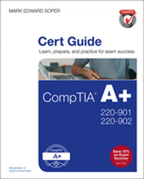 Cover of the book CompTIA A+ 220-901 and 220-902 Cert Guide by Mark Edward Soper, Pearson Education
