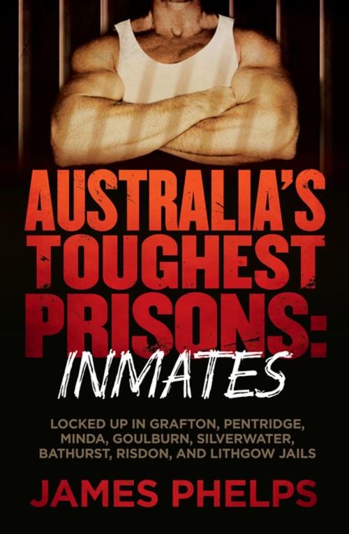 Cover of the book Australia's Toughest Prisons: Inmates by James Phelps, Penguin Random House Australia