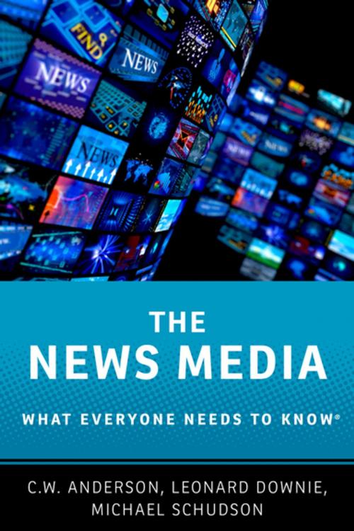 Cover of the book The News Media by C.W. Anderson, Leonard Downie, Jr, Michael Schudson, Oxford University Press