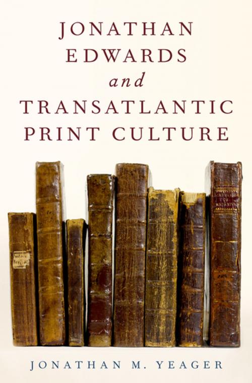 Cover of the book Jonathan Edwards and Transatlantic Print Culture by Jonathan M. Yeager, Oxford University Press