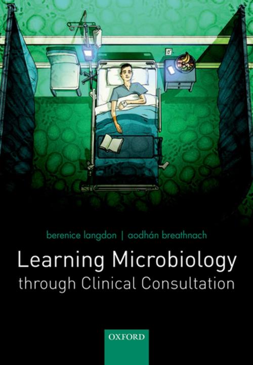 Cover of the book Learning Microbiology through Clinical Consultation by Berenice Langdon, Aodhán Breathnach, OUP Oxford