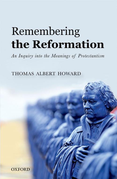 Cover of the book Remembering the Reformation by Thomas Albert Howard, OUP Oxford
