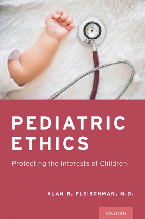 Cover of the book Pediatric Ethics by Alan R. Fleischman, M.D., Oxford University Press