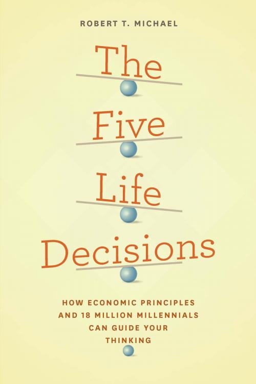 Cover of the book The Five Life Decisions by Robert T. Michael, University of Chicago Press