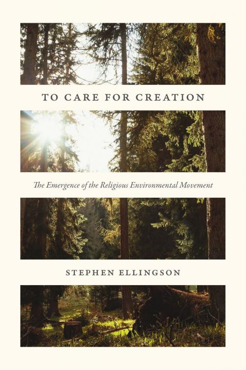Cover of the book To Care for Creation by Stephen Ellingson, University of Chicago Press