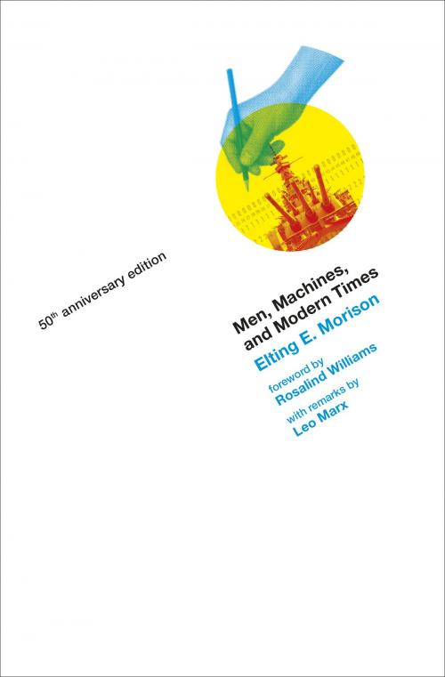 Cover of the book Men, Machines, and Modern Times by Elting E. Morison, Leo Marx, The MIT Press
