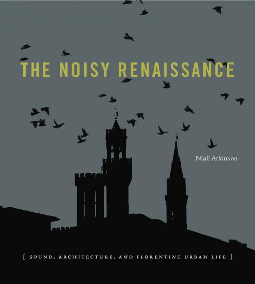 Cover of the book The Noisy Renaissance by Niall Atkinson, Penn State University Press