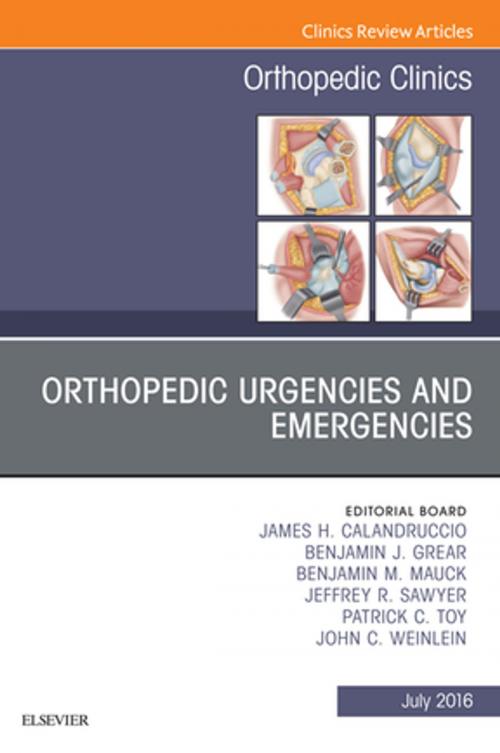 Cover of the book Orthopedic Urgencies and Emergencies, An Issue of Orthopedic Clinics, E-Book by James H. Calandruccio, MD, Benjamin J. Grear, MD, Benjamin M. Mauck, MD, Jeffrey R. Sawyer, MD, Patrick C. Toy, MD, John C. Weinlein, MD, Elsevier Health Sciences