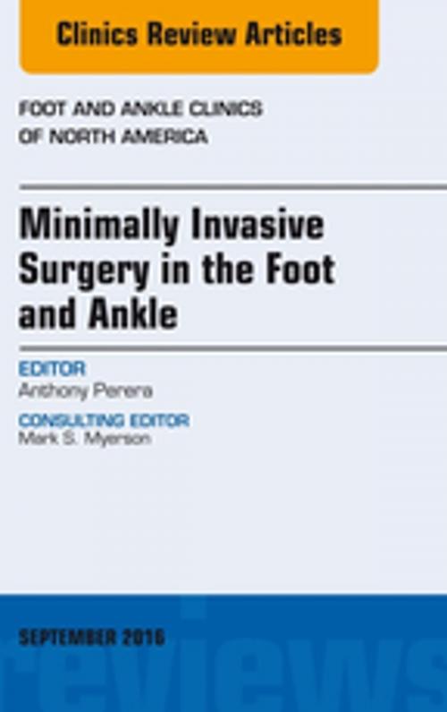 Cover of the book Minimally Invasive Surgery in Foot and Ankle, An Issue of Foot and Ankle Clinics of North America, E-Book by Anthony Perera, MBChB MRCS MFSEM PG Dip (Med Law) FRCS (Orth), Elsevier Health Sciences