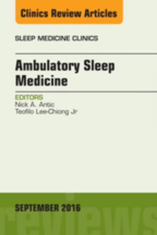 Cover of the book Ambulatory Sleep Medicine, An Issue of Sleep Medicine Clinics, E-Book by Nicholas A. Antic, MBBS, FRACP, PhD, Teofilo Lee-Chiong, Jr Jr., MD, Elsevier Health Sciences