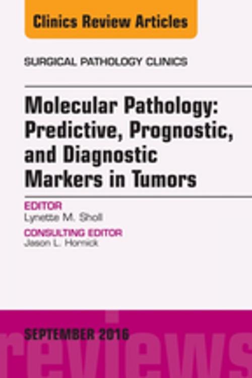 Cover of the book Molecular Pathology: Predictive, Prognostic, and Diagnostic Markers in Tumors, An Issue of Surgical Pathology Clinics, E-Book by Lynette M. Sholl, MD, Elsevier Health Sciences