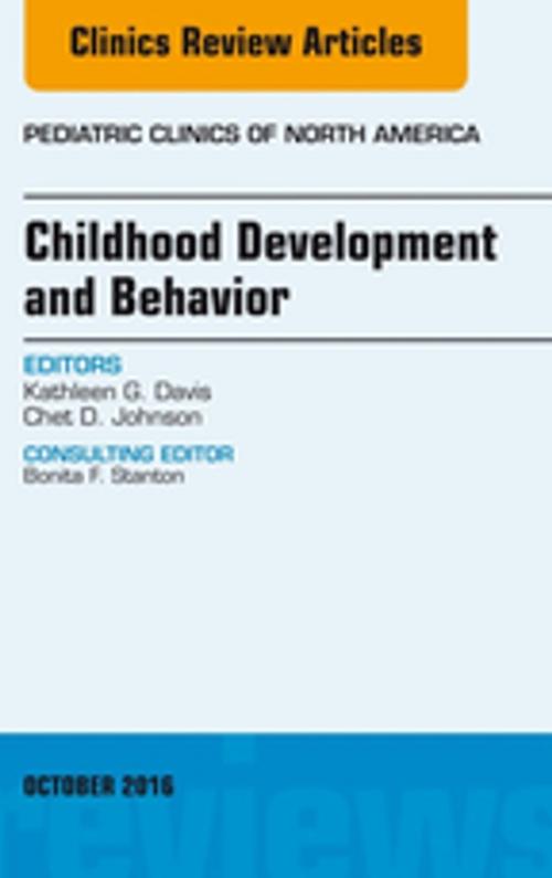 Cover of the book Childhood Development and Behavior, An Issue of Pediatric Clinics of North America, E-Book by Kathy Davis, PhD, Chet D. Johnson, MD, FAAP, Elsevier Health Sciences