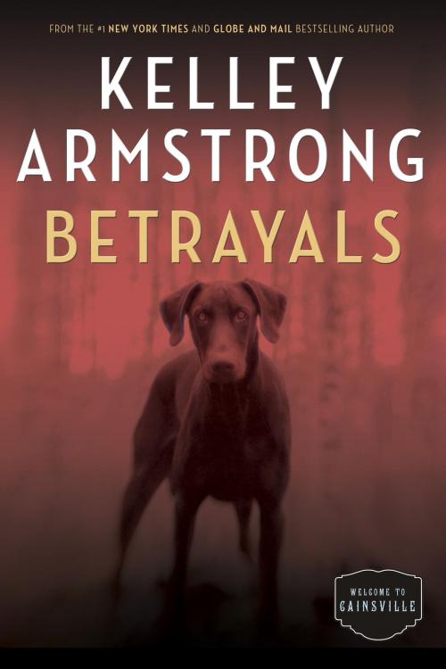 Cover of the book Betrayals by Kelley Armstrong, Random House of Canada
