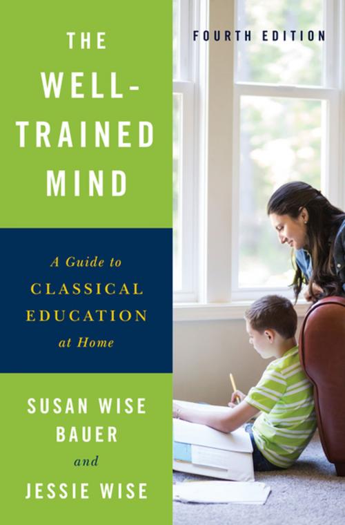 Cover of the book The Well-Trained Mind: A Guide to Classical Education at Home (Fourth Edition) by Susan Wise Bauer, Jessie Wise, W. W. Norton & Company