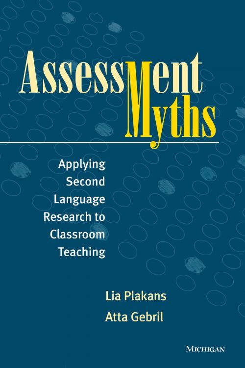 Cover of the book Assessment Myths by Lia Plakans, Atta Gebril, University of Michigan Press