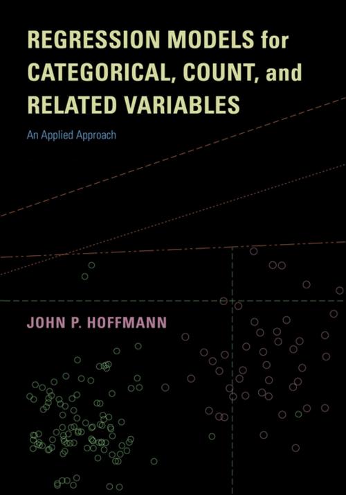 Cover of the book Regression Models for Categorical, Count, and Related Variables by Dr. John P. Hoffmann, University of California Press