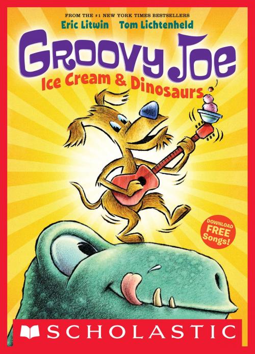 Cover of the book Groovy Joe: Ice Cream & Dinosaurs (Groovy Joe #1) by Eric Litwin, Scholastic Inc.