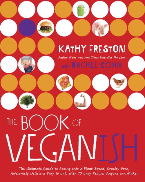 Cover of the book The Book of Veganish by Kathy Freston, Rachel Cohn, Penguin Publishing Group