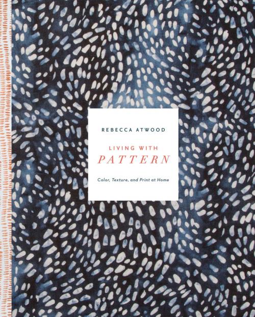 Cover of the book Living with Pattern by Rebecca Atwood, Potter/Ten Speed/Harmony/Rodale