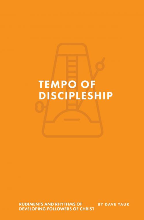 Cover of the book The Tempo of Discipleship by Dave  Yauk, Garden City Publications and Production