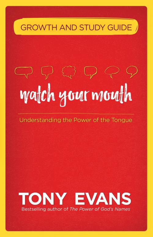 Cover of the book Watch Your Mouth Growth and Study Guide by Tony Evans, Harvest House Publishers