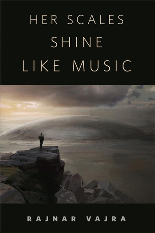 Cover of the book Her Scales Shine Like Music by Rajnar Vajra, Tom Doherty Associates