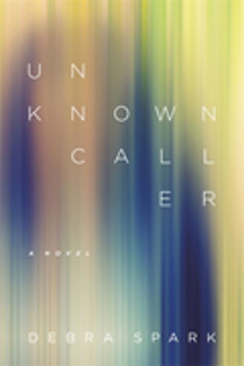 Cover of the book Unknown Caller by Debra Spark, LSU Press