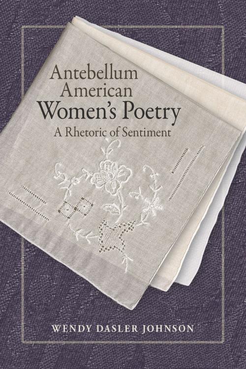 Cover of the book Antebellum American Women's Poetry by Wendy Dasler Johnson, Southern Illinois University Press