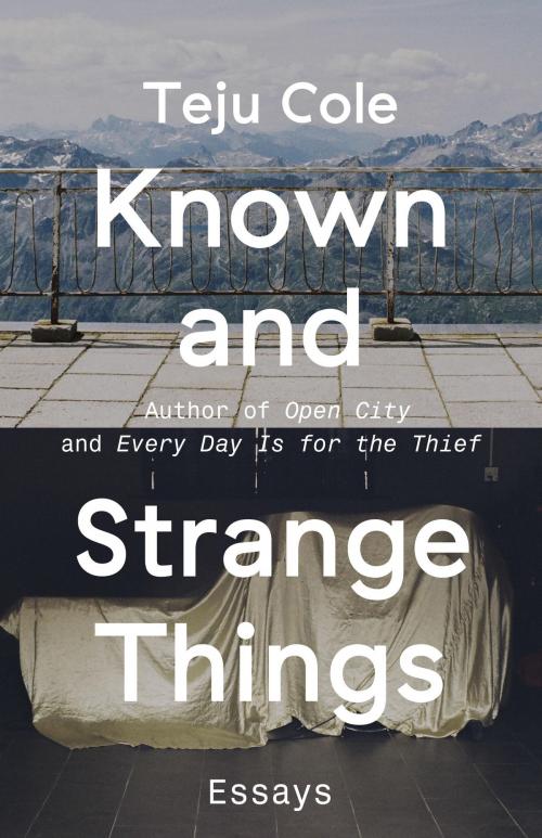 Cover of the book Known and Strange Things by Teju Cole, Random House Publishing Group