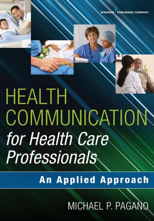Cover of the book Health Communication for Health Care Professionals by Dr. Michael P. Pagano, PhD, PA-C, Springer Publishing Company