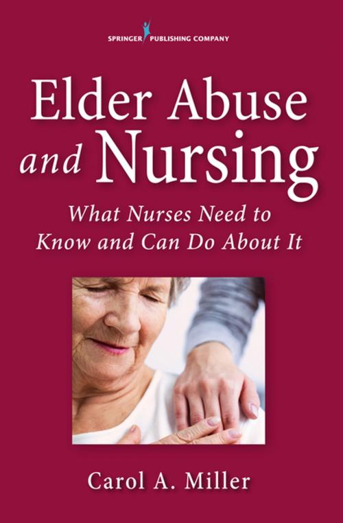 Cover of the book Elder Abuse and Nursing by Carol Miller, MSN, RN-BC, Springer Publishing Company