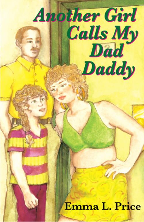 Cover of the book Another Girl Calls My Dad Daddy by Emma L. Price, Emma L. Price