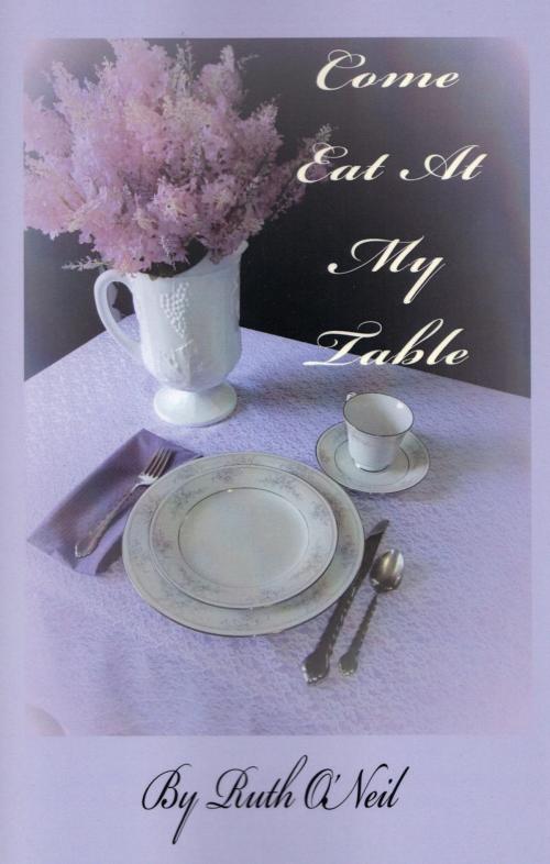 Cover of the book Come Eat at My Table by Ruth ONeil, Ruth ONeil
