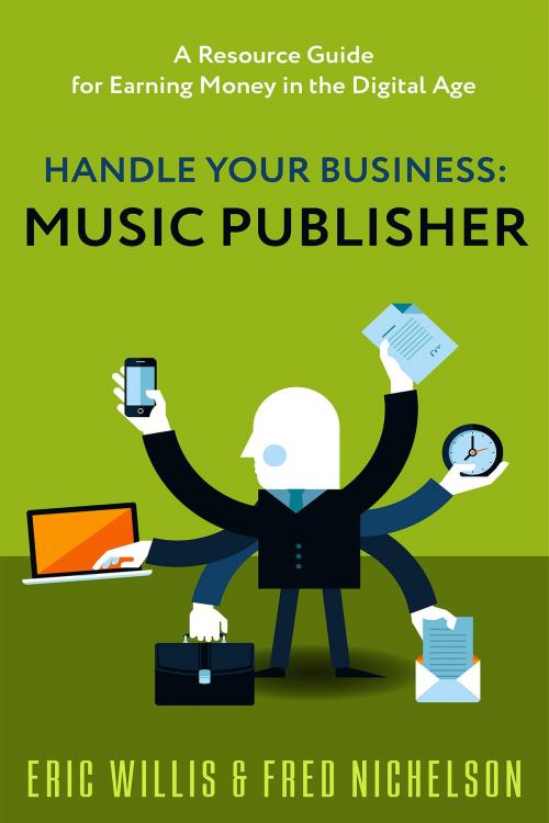 Cover of the book Handle Your Business: Music Publisher by Eric Willis, Frederick Nichelson, BookBaby