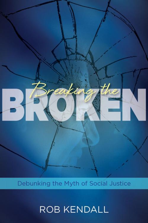 Cover of the book Breaking the Broken by Rob Kendall, Clovercroft Publishing