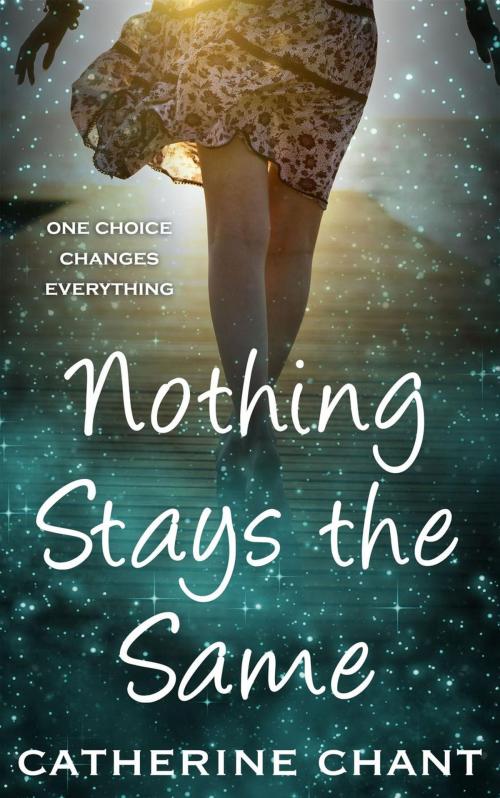 Cover of the book Nothing Stays the Same by Catherine Chant, Catherine Chant