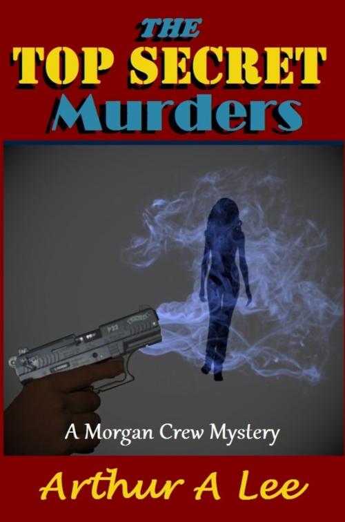Cover of the book The Top Secret Murders by Arthur A. Lee, Leeward Publishers, LLC