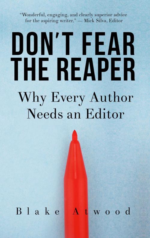 Cover of the book Don't Fear the Reaper: Why Every Author Needs an Editor by Blake Atwood, Blake Atwood