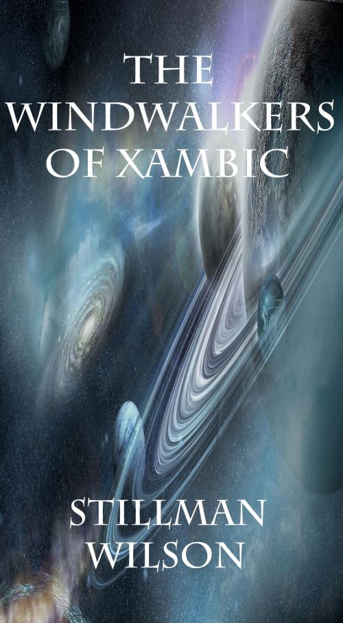 Cover of the book The Windwalkers of Xambic by Stillman Wilson, Stillman Wilson