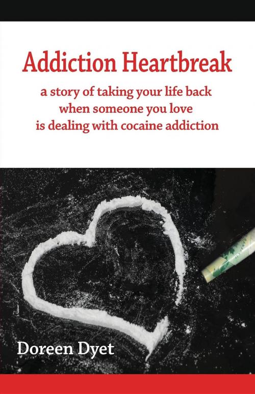 Cover of the book Addiction Heartbreak by Doreen Dyet, Doreen Dyet