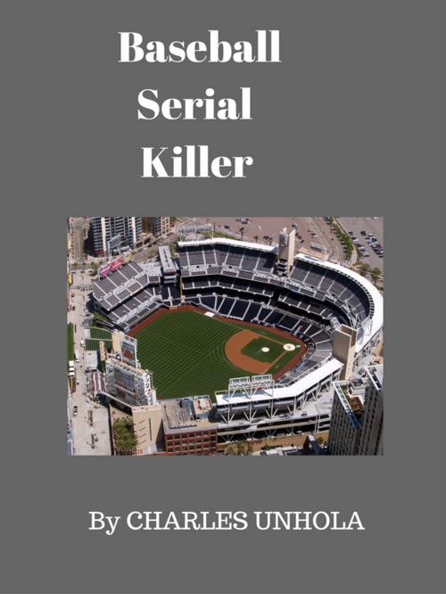 Cover of the book Baseball Serial Killer by Charles Unhola, Charles Unhola