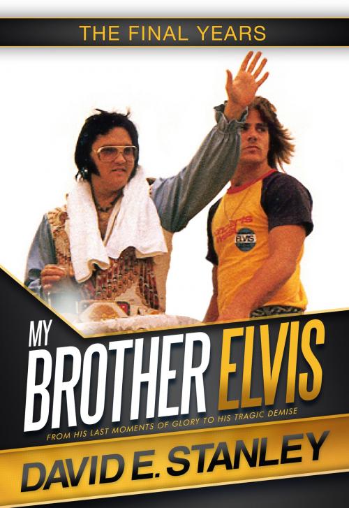 Cover of the book My Brother Elvis: The Final Years by David E. Stanley, David E. Stanley