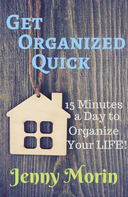 Cover of the book Get Organized Quick by Jenny Morin, Whipsaw Press