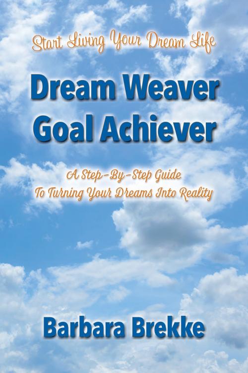Cover of the book Dream Weaver Goal Achiever by Barbara Brekke, Go Beyond Your Dreams