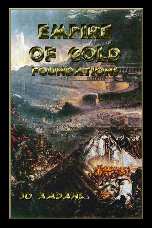 Cover of the book Empire of Gold: Foundations by Jo Amdahl, Jo Amdahl
