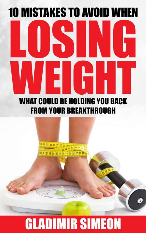 Cover of the book 10 Mistakes to Avoid When Losing Weight by Gladimir Simeon, The Simeon Group Publishing