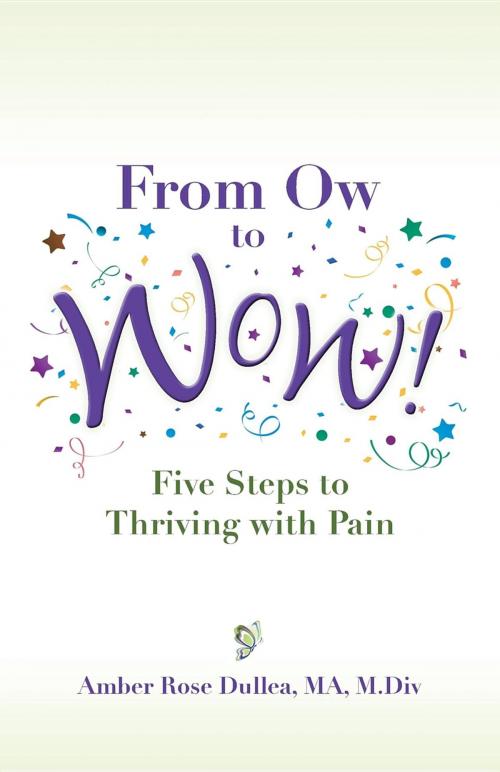 Cover of the book From Ow to Wow! by Amber Rose Dullea, Thriving with Pain Press