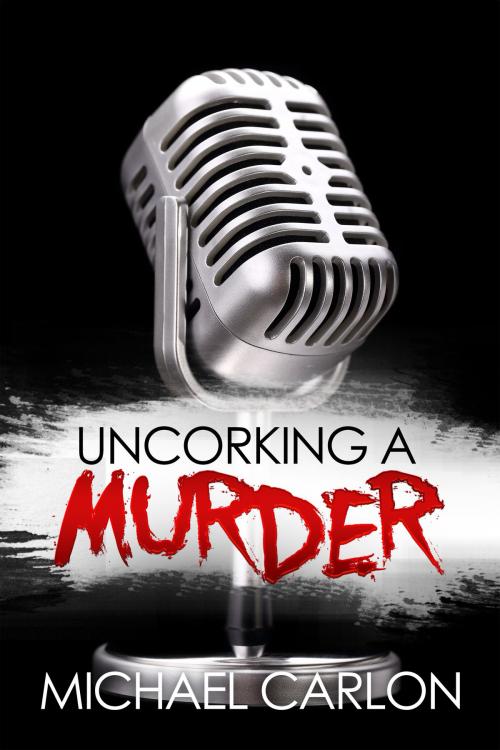 Cover of the book Uncorking a Murder by Michael Carlon, Michael Carlon